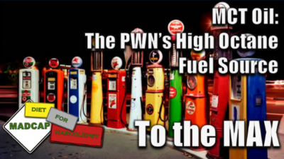 MCT Oil To the MAX:  The PWN’s High Octane Fuel Source